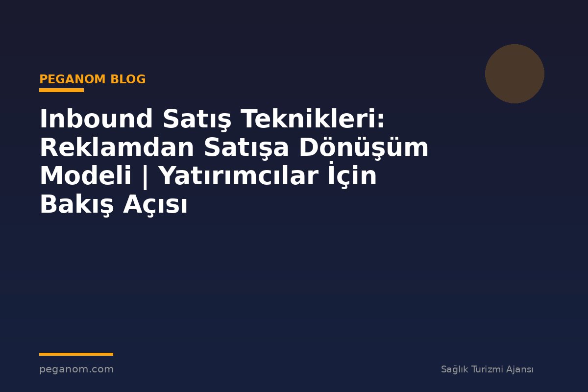 Inbound Satış Teknikleri: Reklamdan Satışa Dönüşüm Modeli | Yatırımcılar İçin Bakış Açısı