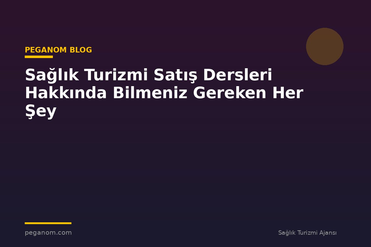 Sağlık Turizmi Satış Dersleri Hakkında Bilmeniz Gereken Her Şey