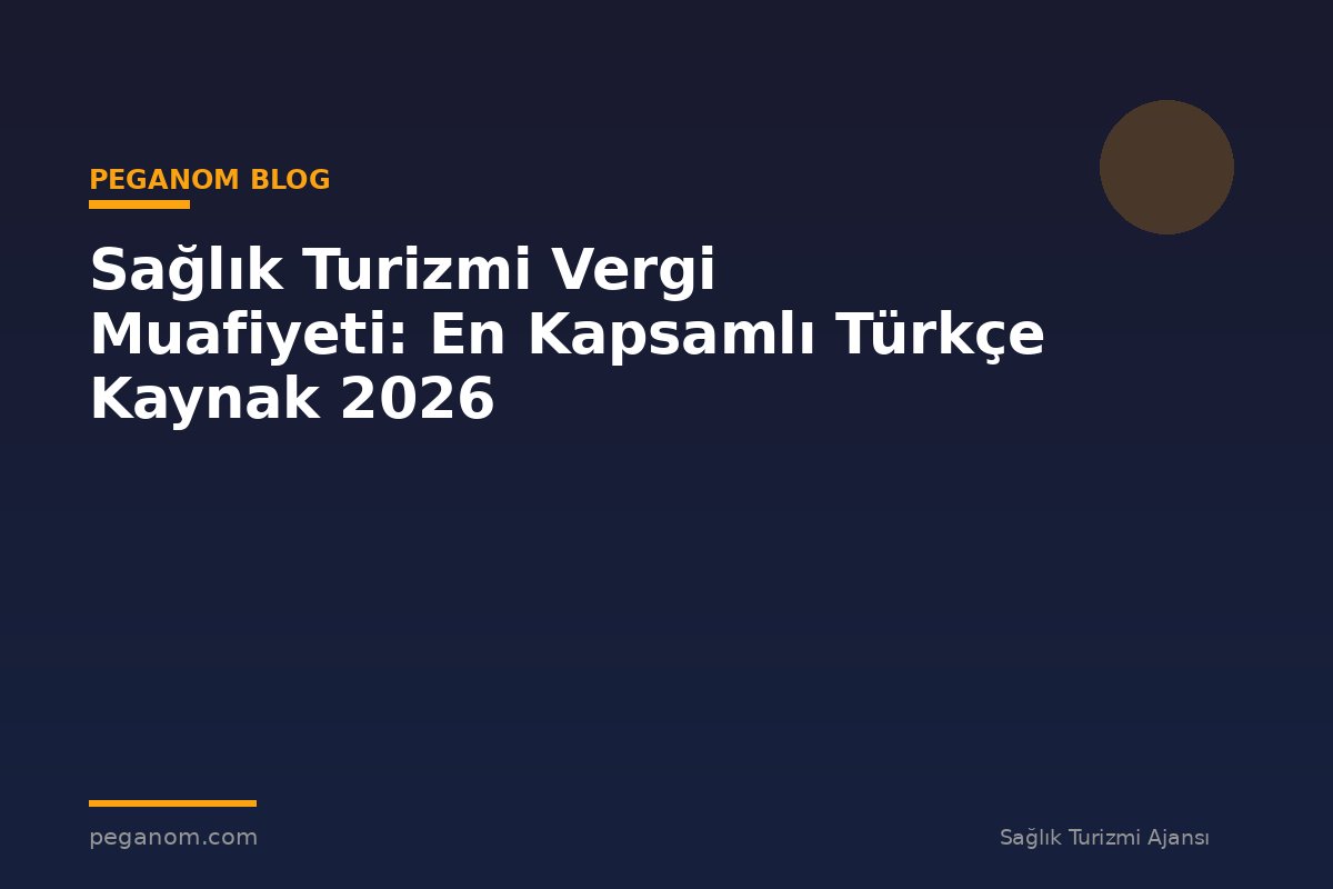 Sağlık Turizmi Vergi Muafiyeti: En Kapsamlı Türkçe Kaynak 2026