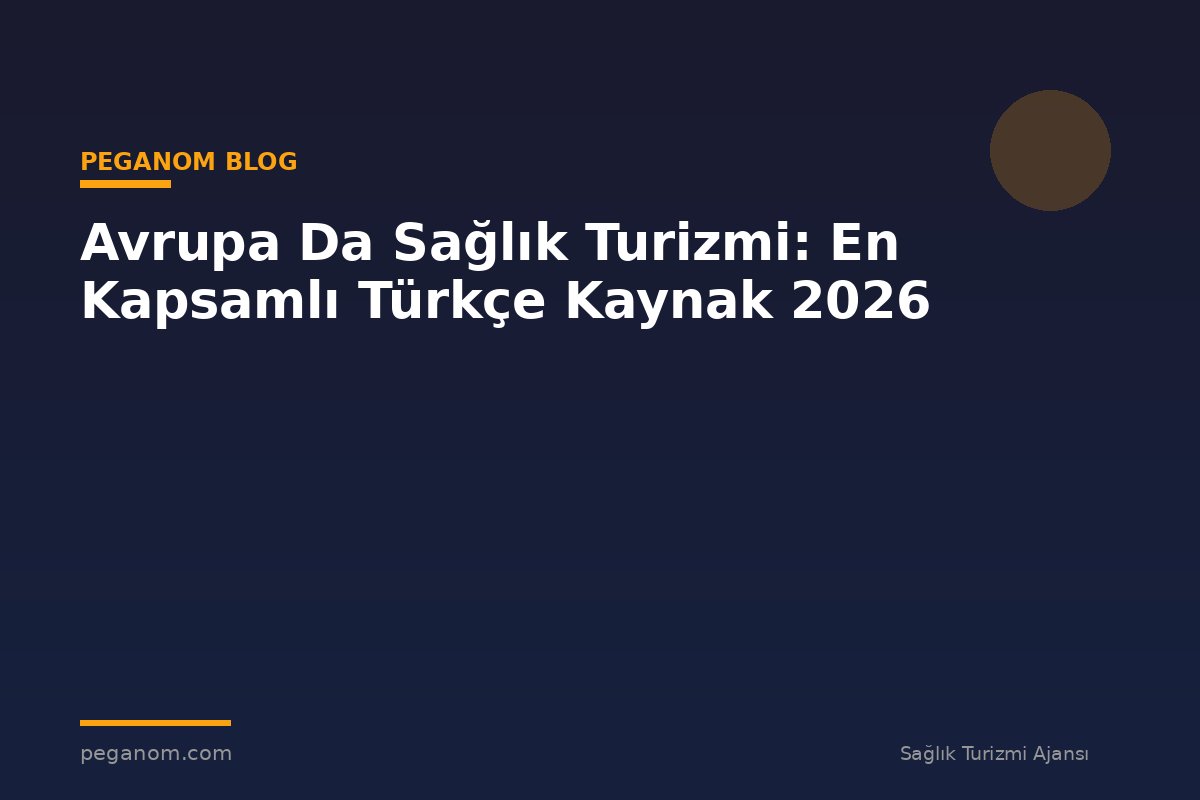 Avrupa Da Sağlık Turizmi: En Kapsamlı Türkçe Kaynak 2026