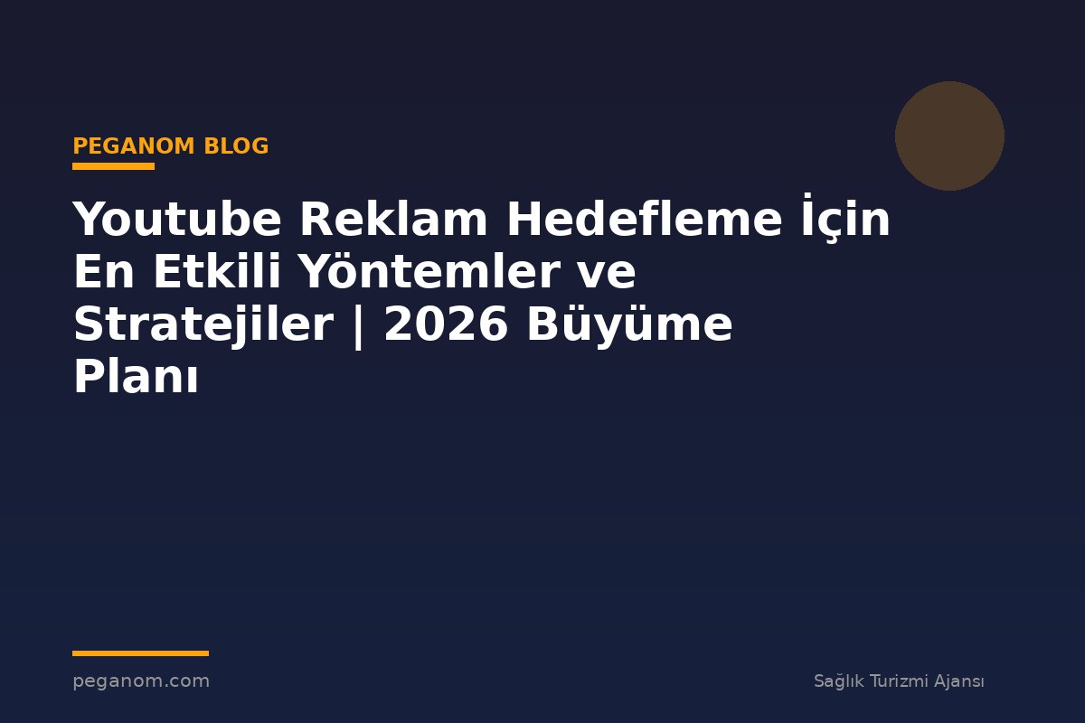 Youtube Reklam Hedefleme İçin En Etkili Yöntemler ve Stratejiler | 2026 Büyüme Planı
