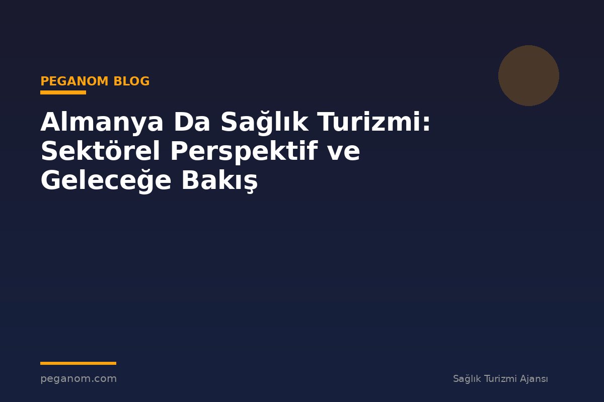 Almanya Da Sağlık Turizmi: Sektörel Perspektif ve Geleceğe Bakış