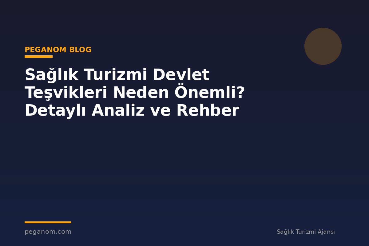 Sağlık Turizmi Devlet Teşvikleri Neden Önemli? Detaylı Analiz ve Rehber