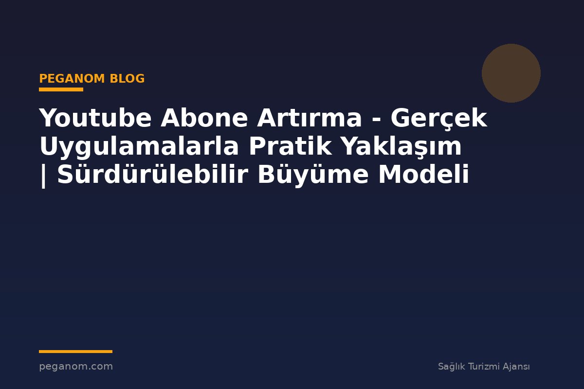 Youtube Abone Artırma - Gerçek Uygulamalarla Pratik Yaklaşım | Sürdürülebilir Büyüme Modeli