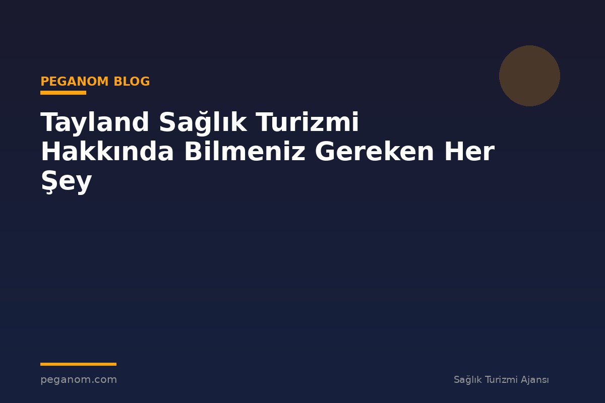 Tayland Sağlık Turizmi Hakkında Bilmeniz Gereken Her Şey