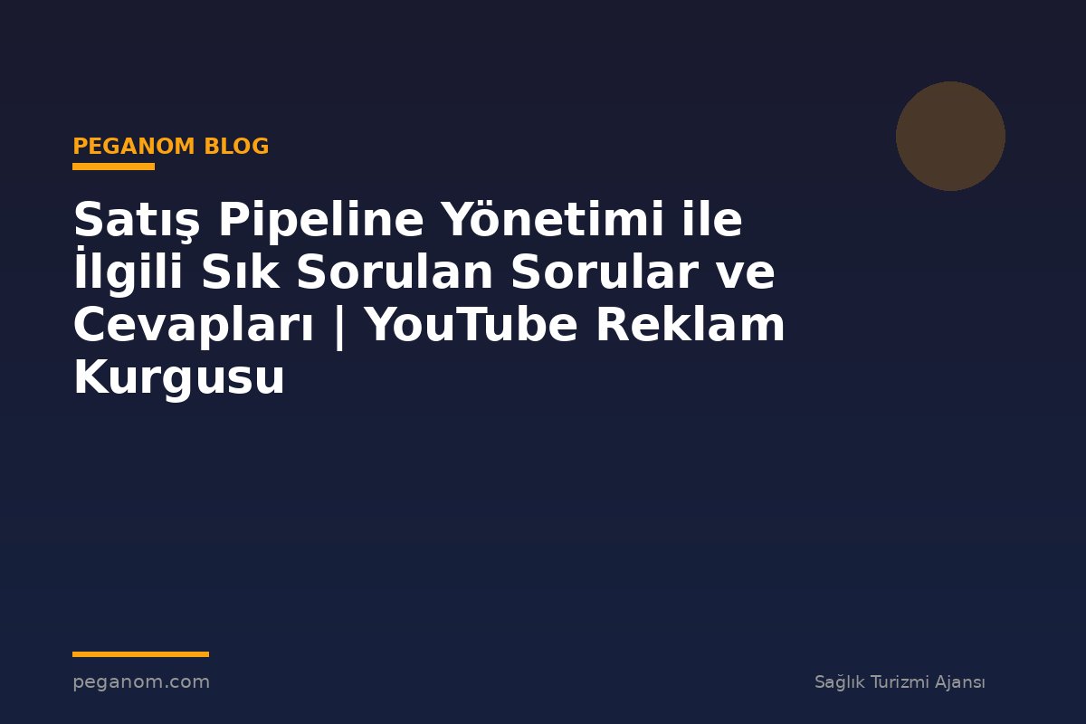 Satış Pipeline Yönetimi ile İlgili Sık Sorulan Sorular ve Cevapları | YouTube Reklam Kurgusu