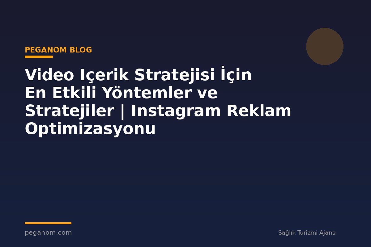 Video Içerik Stratejisi İçin En Etkili Yöntemler ve Stratejiler | Instagram Reklam Optimizasyonu