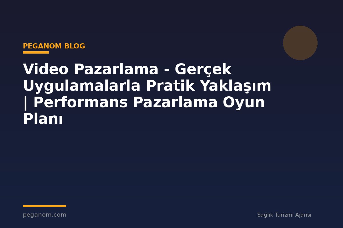 Video Pazarlama - Gerçek Uygulamalarla Pratik Yaklaşım | Performans Pazarlama Oyun Planı