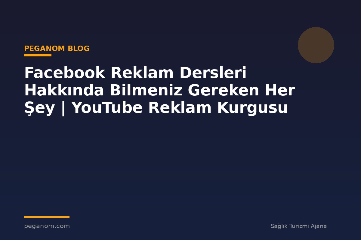 Facebook Reklam Dersleri Hakkında Bilmeniz Gereken Her Şey | YouTube Reklam Kurgusu