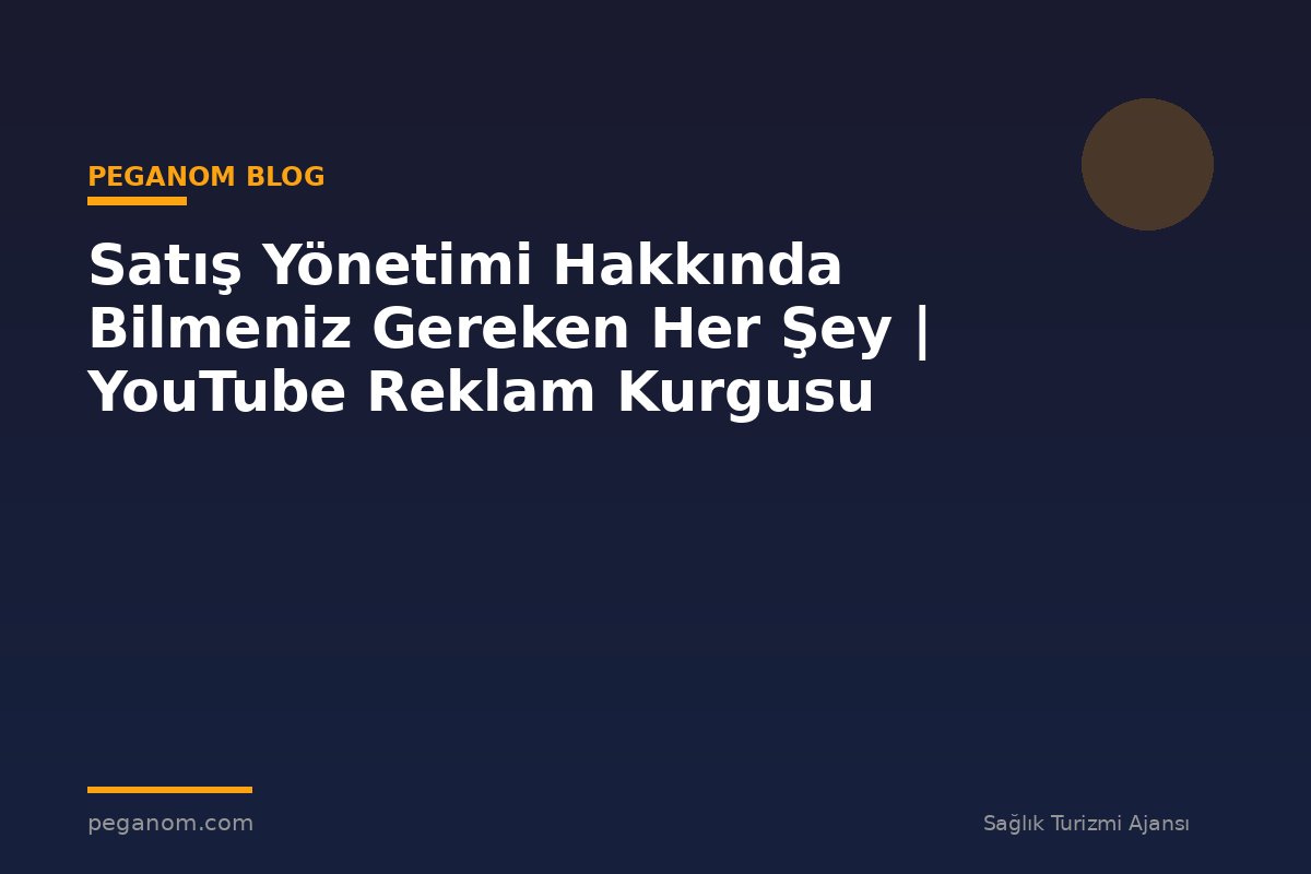 Satış Yönetimi Hakkında Bilmeniz Gereken Her Şey | YouTube Reklam Kurgusu