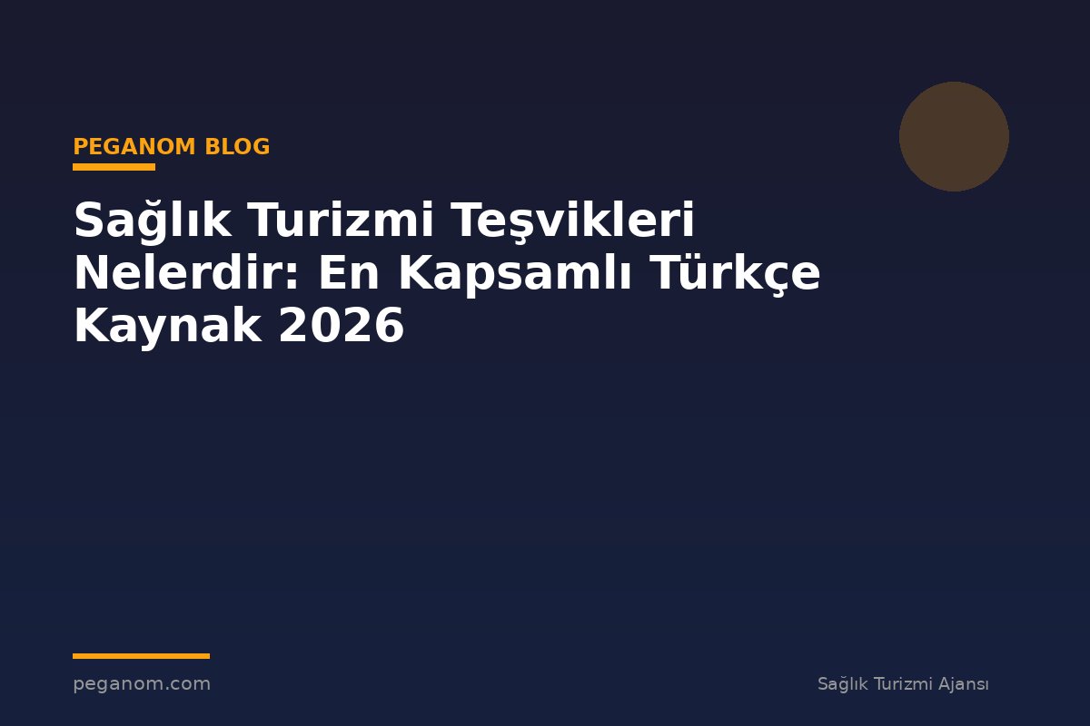 Sağlık Turizmi Teşvikleri Nelerdir: En Kapsamlı Türkçe Kaynak 2026
