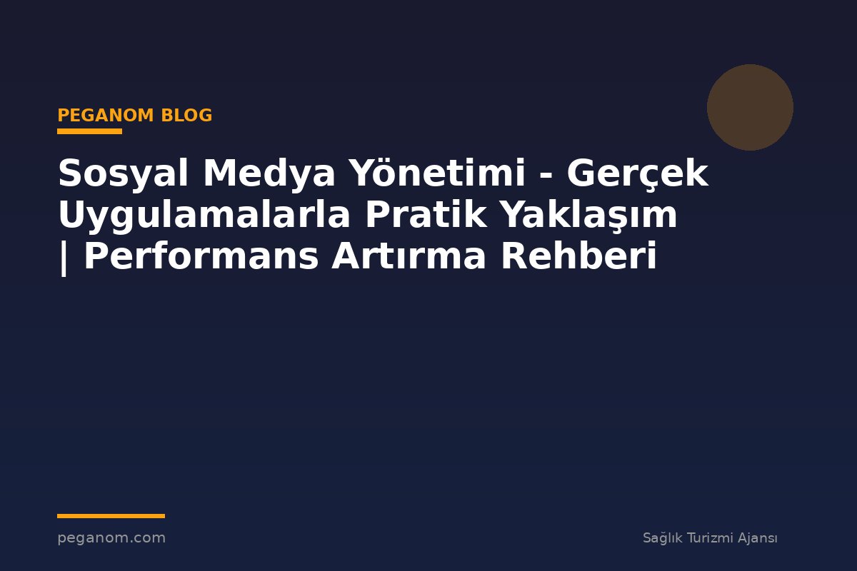Sosyal Medya Yönetimi - Gerçek Uygulamalarla Pratik Yaklaşım | Performans Artırma Rehberi