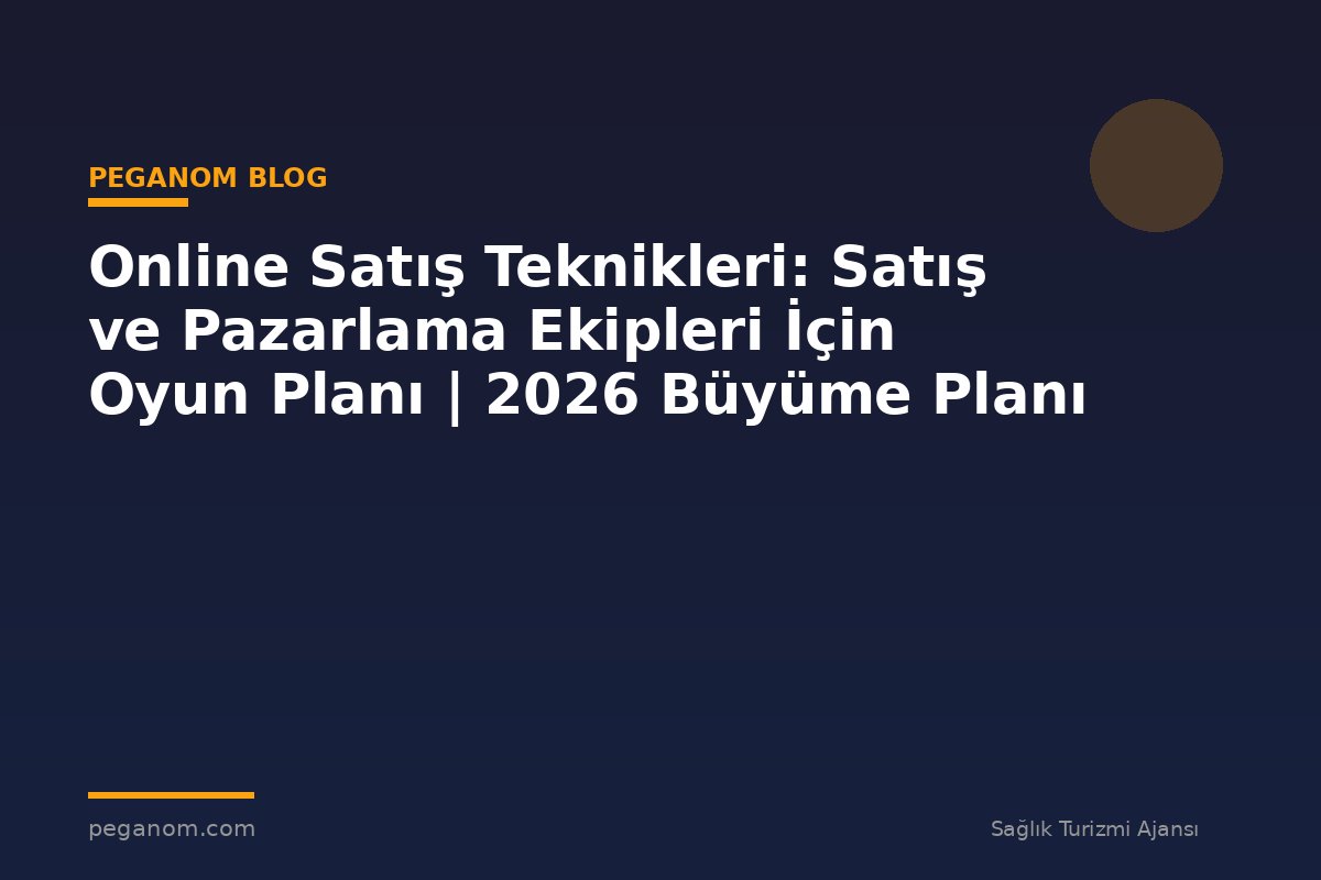Online Satış Teknikleri: Satış ve Pazarlama Ekipleri İçin Oyun Planı | 2026 Büyüme Planı