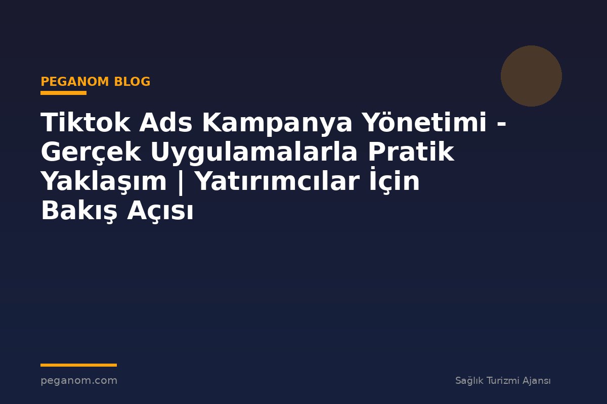 Tiktok Ads Kampanya Yönetimi - Gerçek Uygulamalarla Pratik Yaklaşım | Yatırımcılar İçin Bakış Açısı
