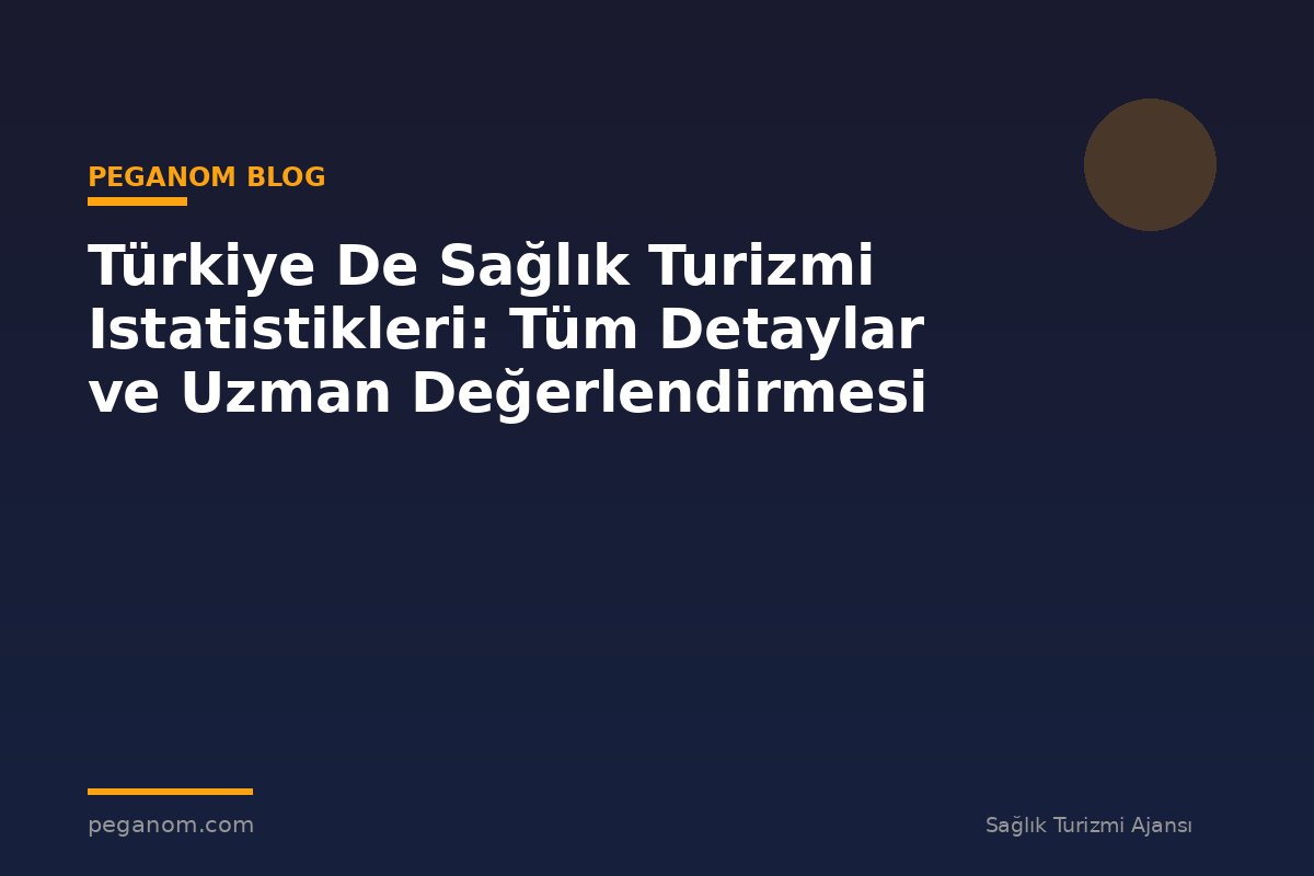 Türkiye De Sağlık Turizmi Istatistikleri: Tüm Detaylar ve Uzman Değerlendirmesi