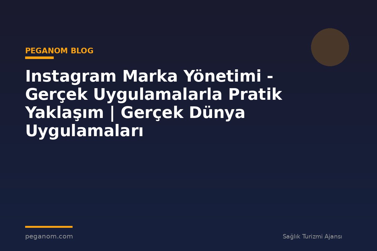 Instagram Marka Yönetimi - Gerçek Uygulamalarla Pratik Yaklaşım | Gerçek Dünya Uygulamaları