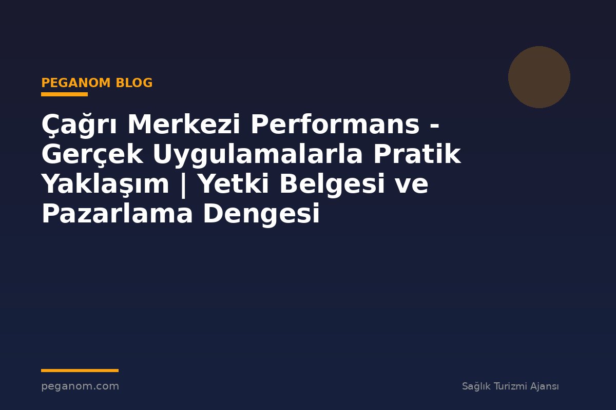 Çağrı Merkezi Performans - Gerçek Uygulamalarla Pratik Yaklaşım | Yetki Belgesi ve Pazarlama Dengesi