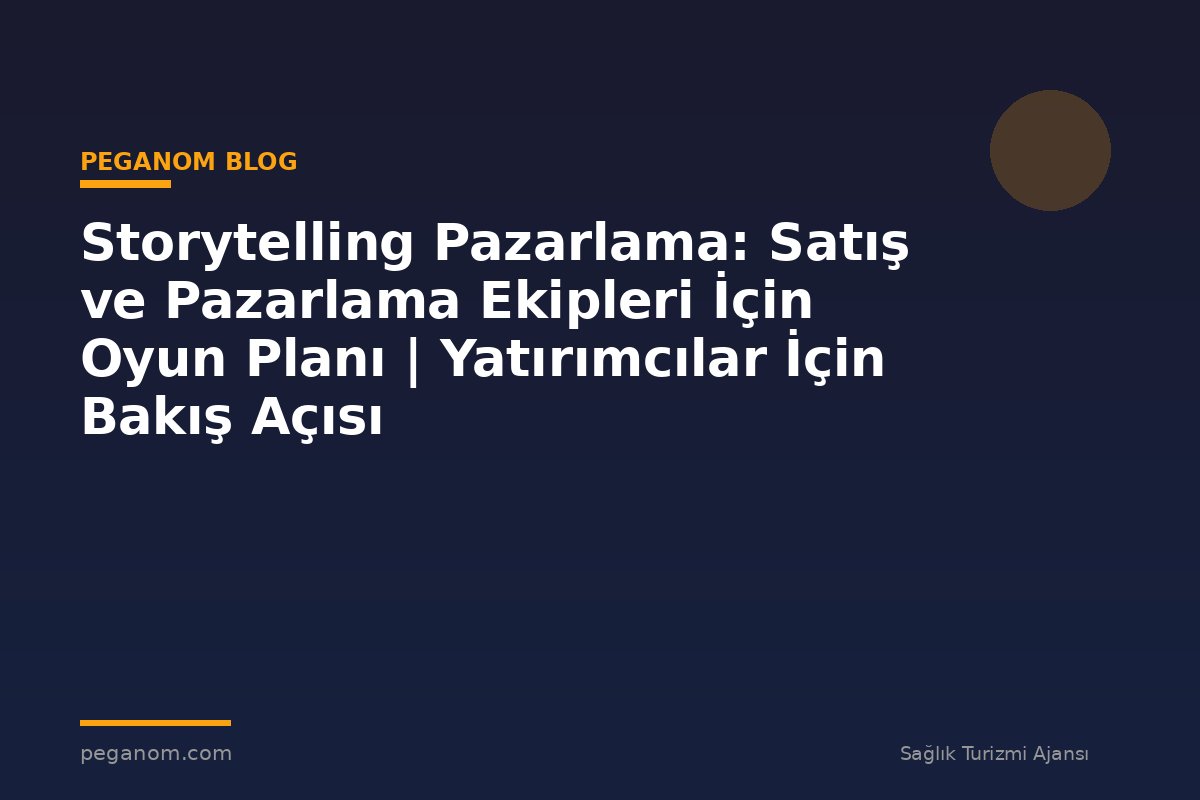 Storytelling Pazarlama: Satış ve Pazarlama Ekipleri İçin Oyun Planı | Yatırımcılar İçin Bakış Açısı