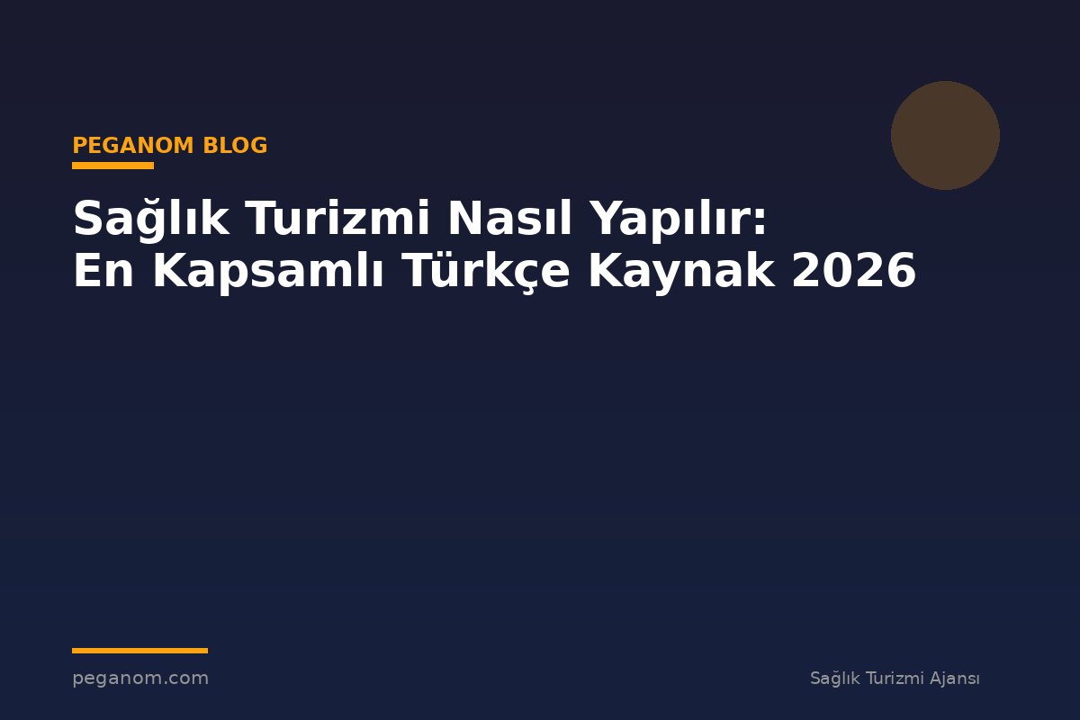 Sağlık Turizmi Nasıl Yapılır: En Kapsamlı Türkçe Kaynak 2026