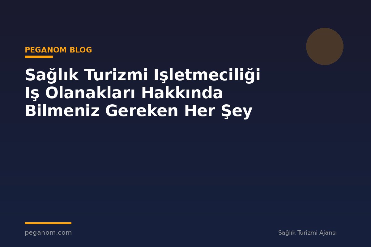 Sağlık Turizmi Işletmeciliği Iş Olanakları Hakkında Bilmeniz Gereken Her Şey