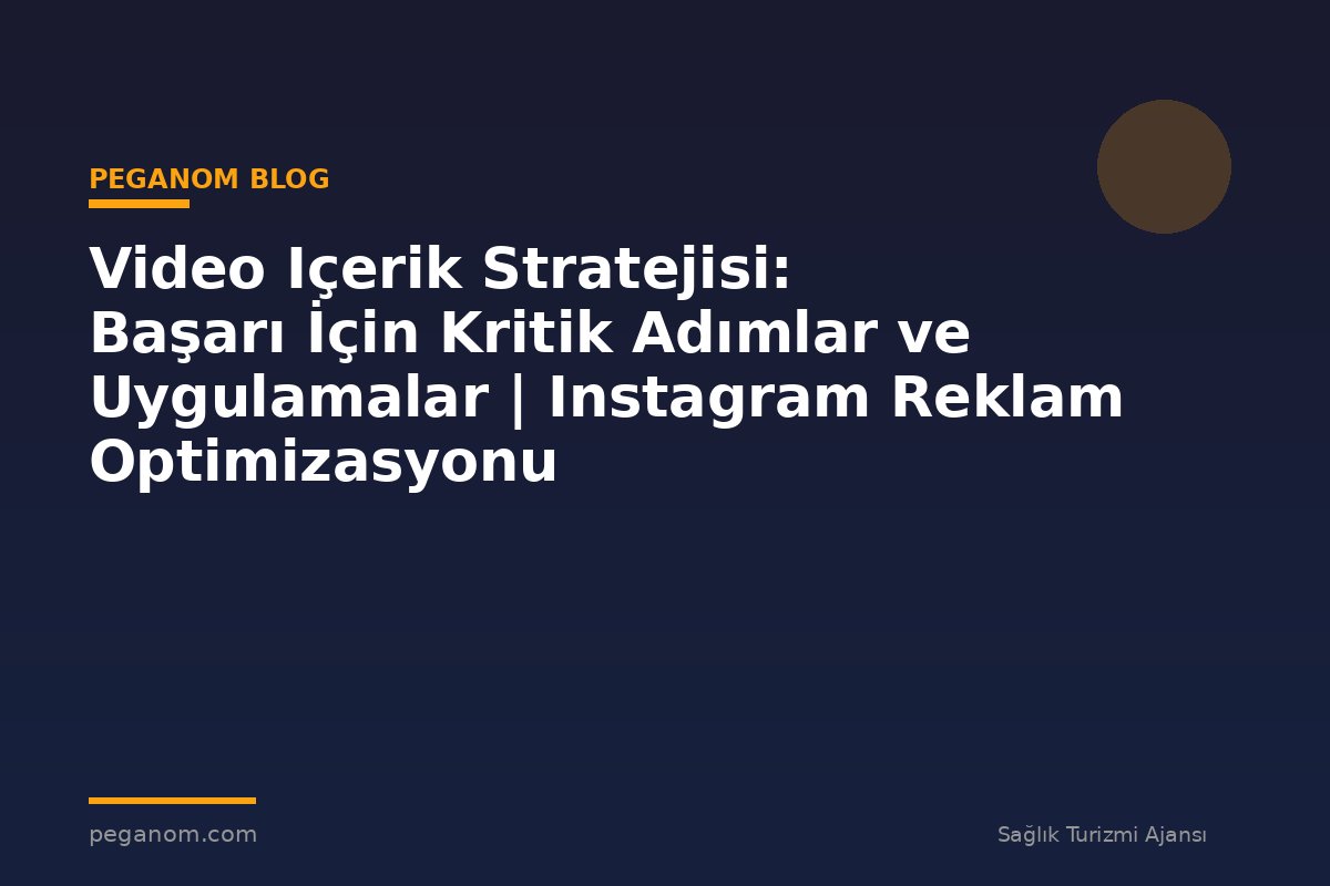 Video Içerik Stratejisi: Başarı İçin Kritik Adımlar ve Uygulamalar | Instagram Reklam Optimizasyonu