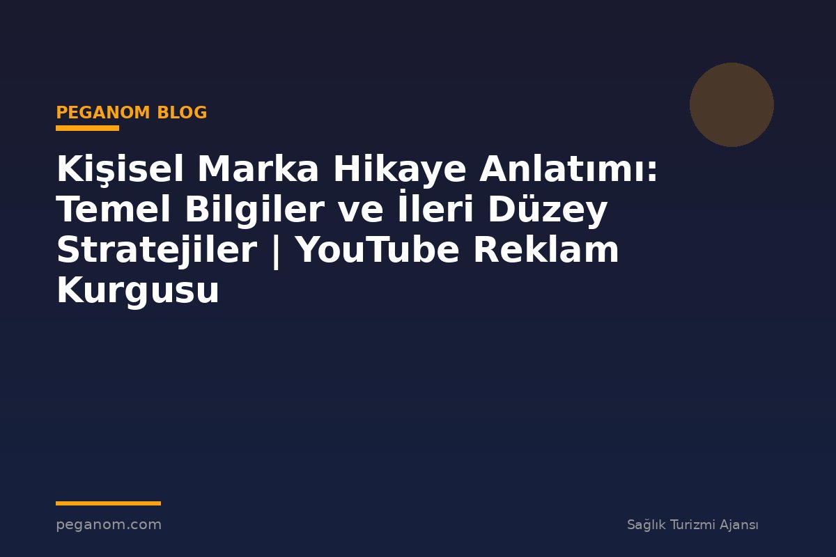 Kişisel Marka Hikaye Anlatımı: Temel Bilgiler ve İleri Düzey Stratejiler | YouTube Reklam Kurgusu