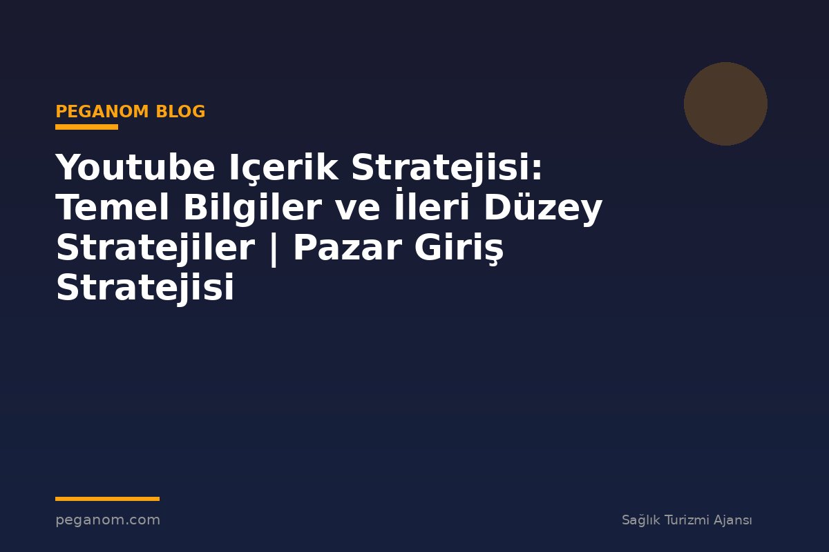 Youtube Içerik Stratejisi: Temel Bilgiler ve İleri Düzey Stratejiler | Pazar Giriş Stratejisi