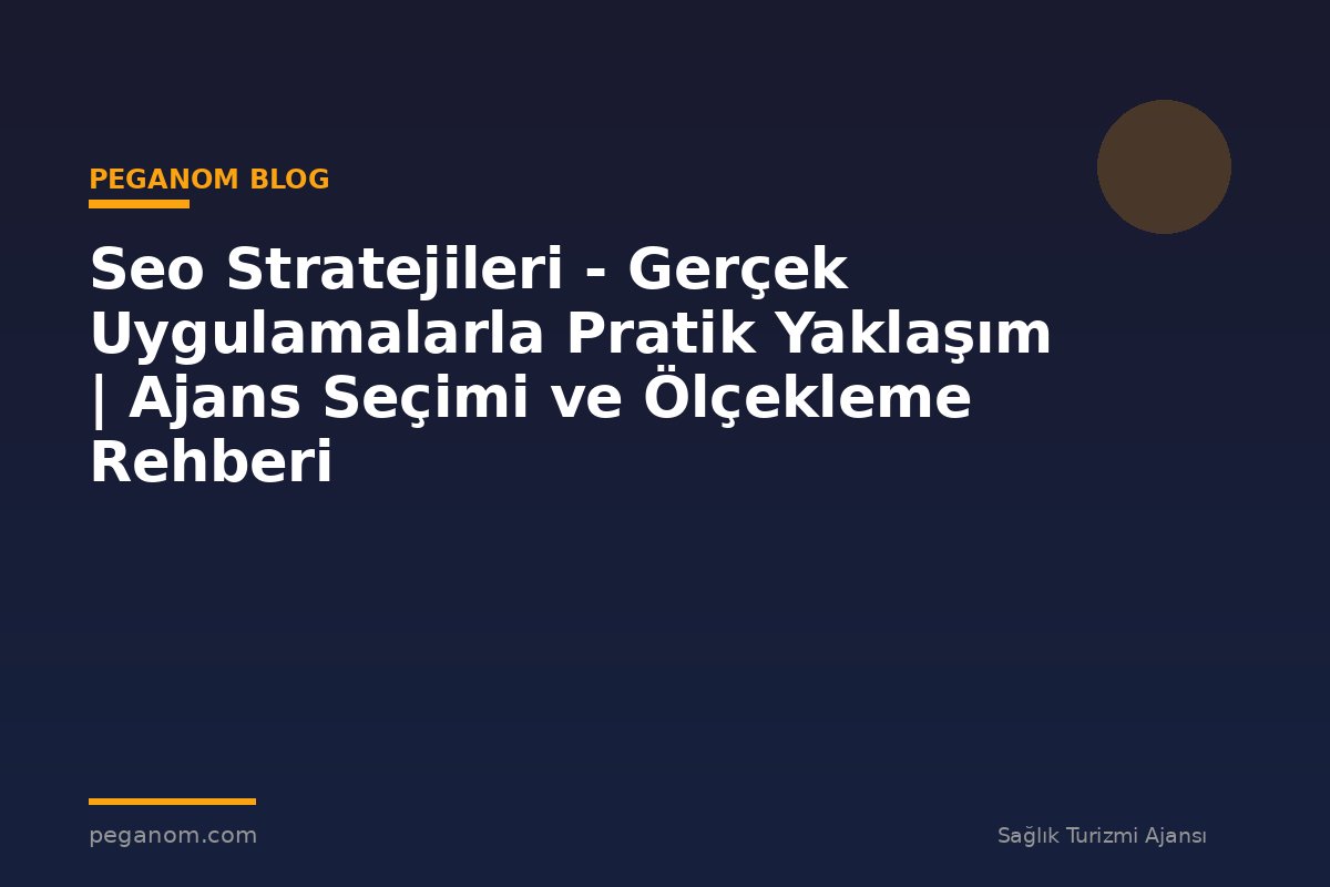Seo Stratejileri - Gerçek Uygulamalarla Pratik Yaklaşım | Ajans Seçimi ve Ölçekleme Rehberi