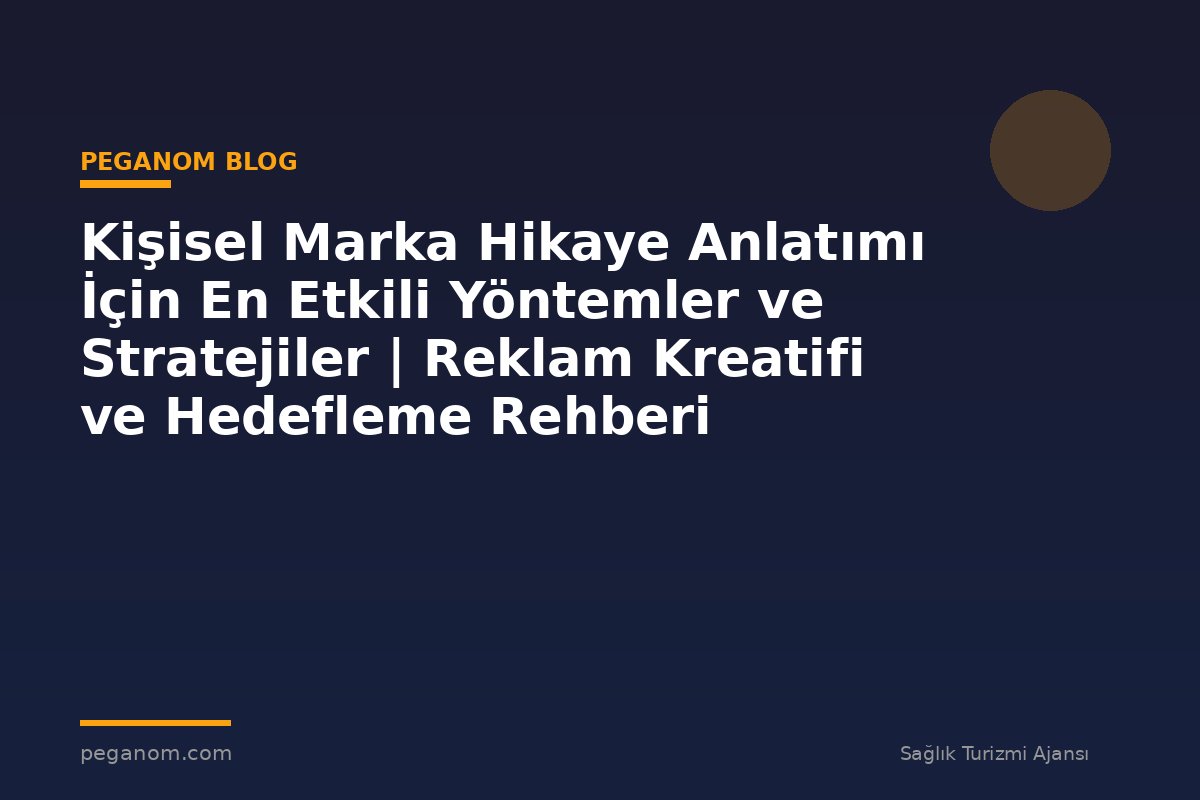 Kişisel Marka Hikaye Anlatımı İçin En Etkili Yöntemler ve Stratejiler | Reklam Kreatifi ve Hedefleme Rehberi