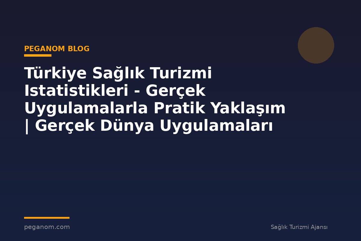 Türkiye Sağlık Turizmi Istatistikleri - Gerçek Uygulamalarla Pratik Yaklaşım | Gerçek Dünya Uygulamaları