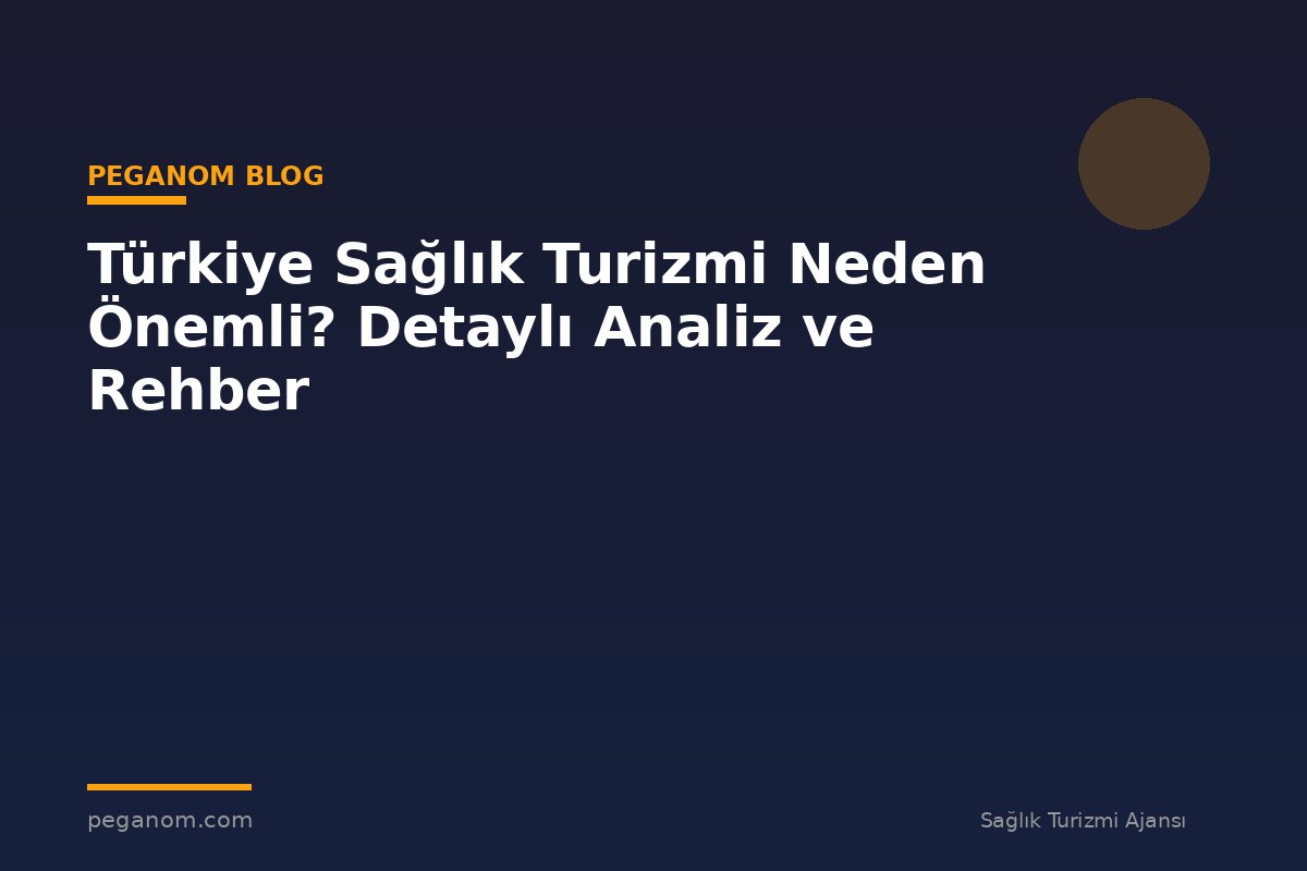 Türkiye Sağlık Turizmi Neden Önemli? Detaylı Analiz ve Rehber