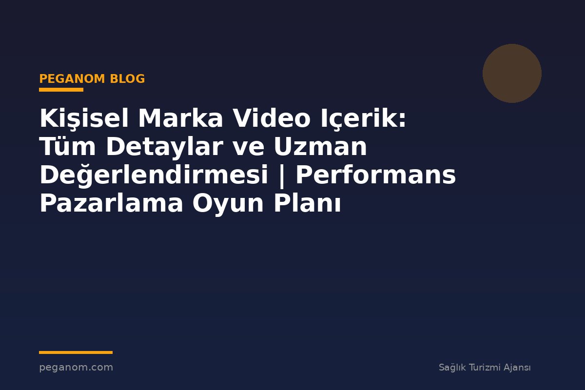 Kişisel Marka Video Içerik: Tüm Detaylar ve Uzman Değerlendirmesi | Performans Pazarlama Oyun Planı