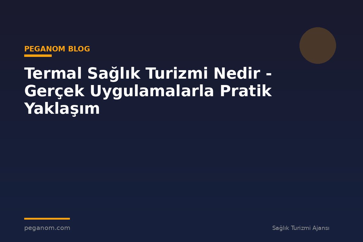 Termal Sağlık Turizmi Nedir - Gerçek Uygulamalarla Pratik Yaklaşım