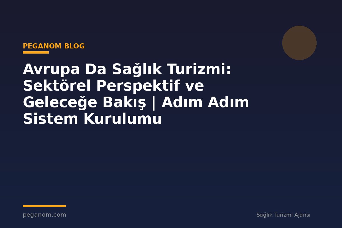 Avrupa Da Sağlık Turizmi: Sektörel Perspektif ve Geleceğe Bakış | Adım Adım Sistem Kurulumu