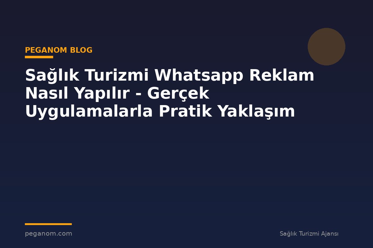 Sağlık Turizmi Whatsapp Reklam Nasıl Yapılır - Gerçek Uygulamalarla Pratik Yaklaşım
