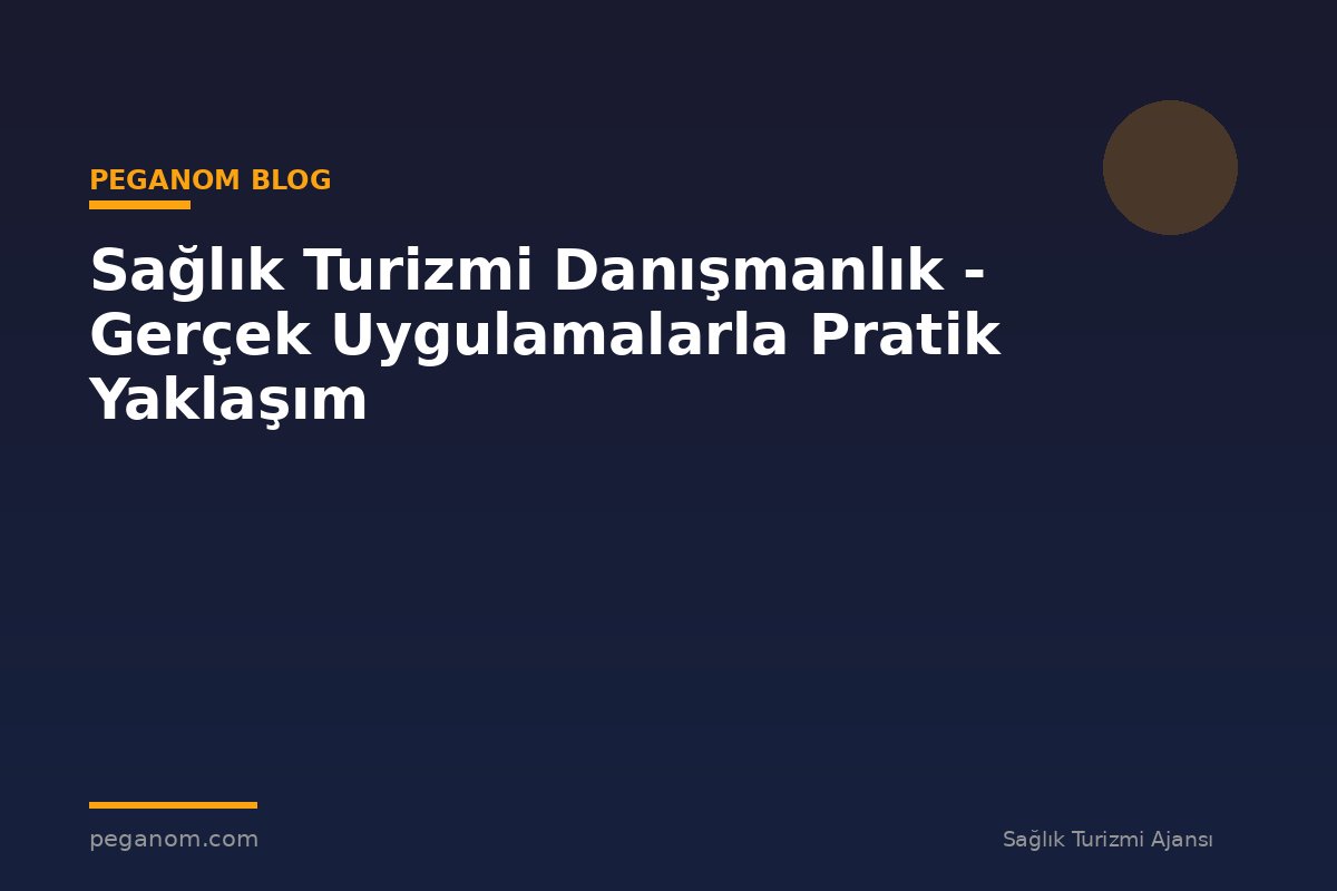 Sağlık Turizmi Danışmanlık - Gerçek Uygulamalarla Pratik Yaklaşım
