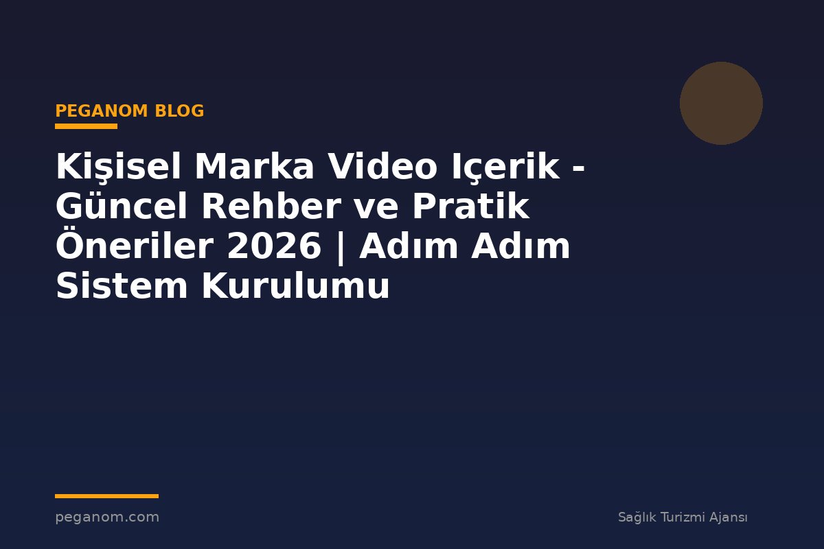 Kişisel Marka Video Içerik - Güncel Rehber ve Pratik Öneriler 2026 | Adım Adım Sistem Kurulumu