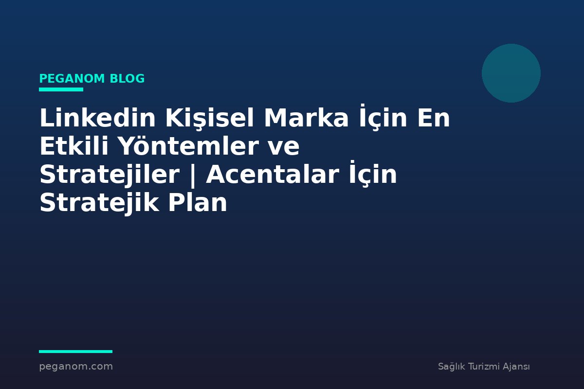 Linkedin Kişisel Marka İçin En Etkili Yöntemler ve Stratejiler | Acentalar İçin Stratejik Plan