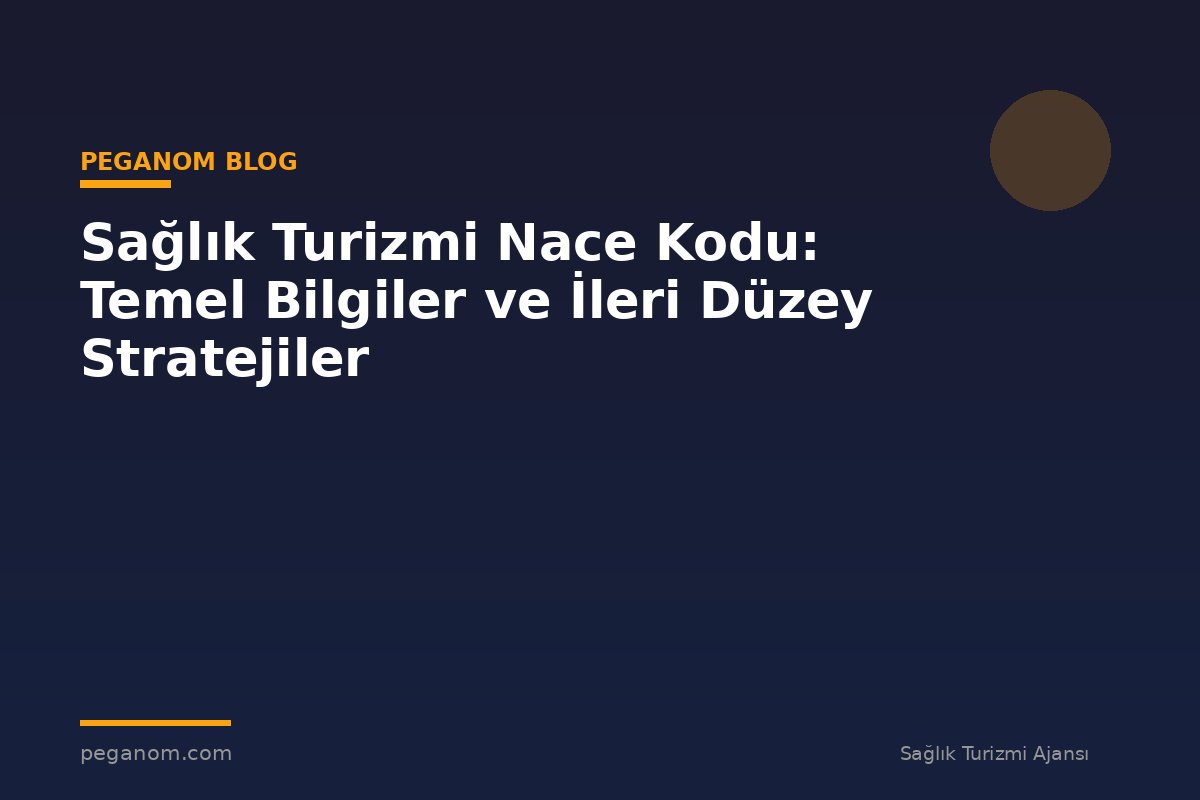 Sağlık Turizmi Nace Kodu: Temel Bilgiler ve İleri Düzey Stratejiler