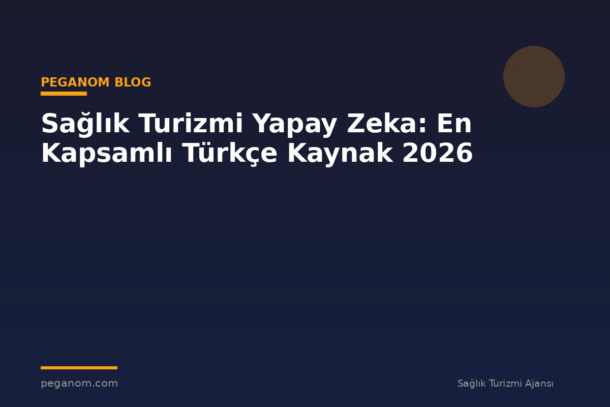 Sağlık Turizmi Yapay Zeka: En Kapsamlı Türkçe Kaynak 2026