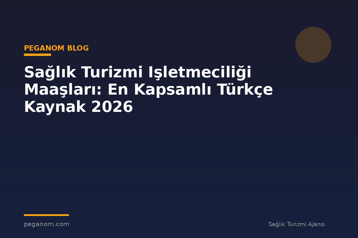 Sağlık Turizmi Işletmeciliği Maaşları: En Kapsamlı Türkçe Kaynak 2026