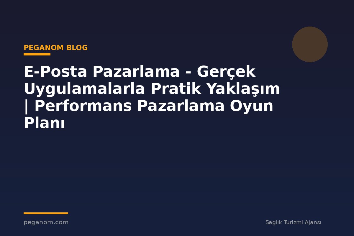 E-Posta Pazarlama - Gerçek Uygulamalarla Pratik Yaklaşım | Performans Pazarlama Oyun Planı