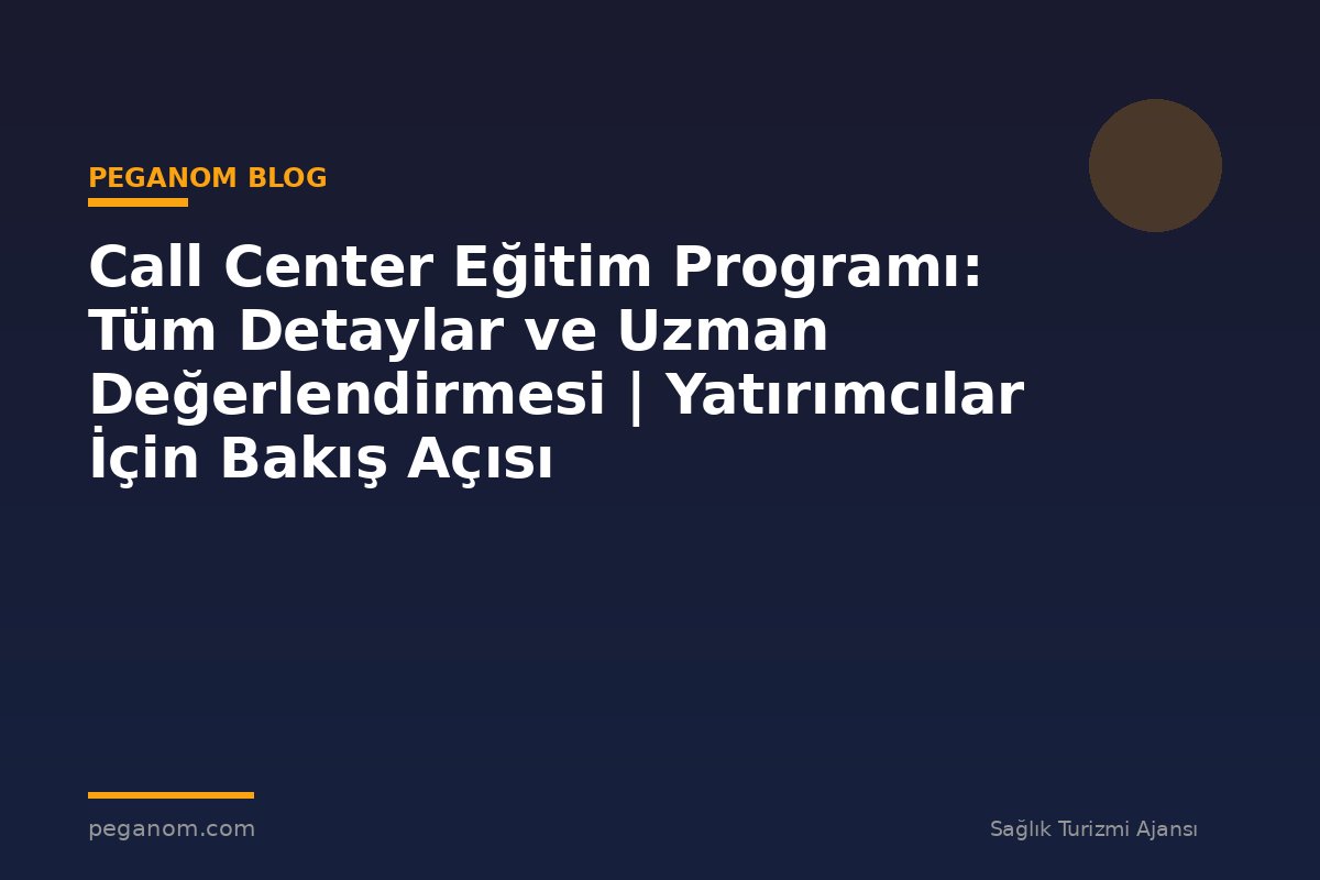 Call Center Eğitim Programı: Tüm Detaylar ve Uzman Değerlendirmesi | Yatırımcılar İçin Bakış Açısı