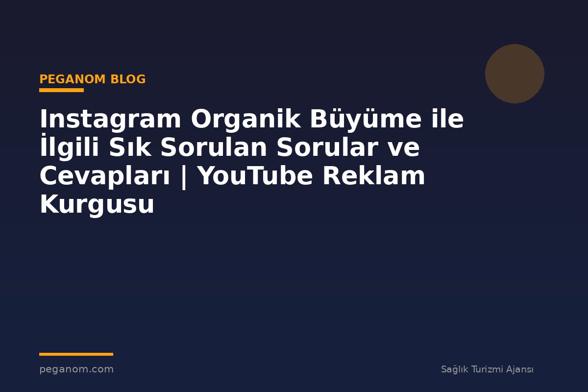 Instagram Organik Büyüme ile İlgili Sık Sorulan Sorular ve Cevapları | YouTube Reklam Kurgusu