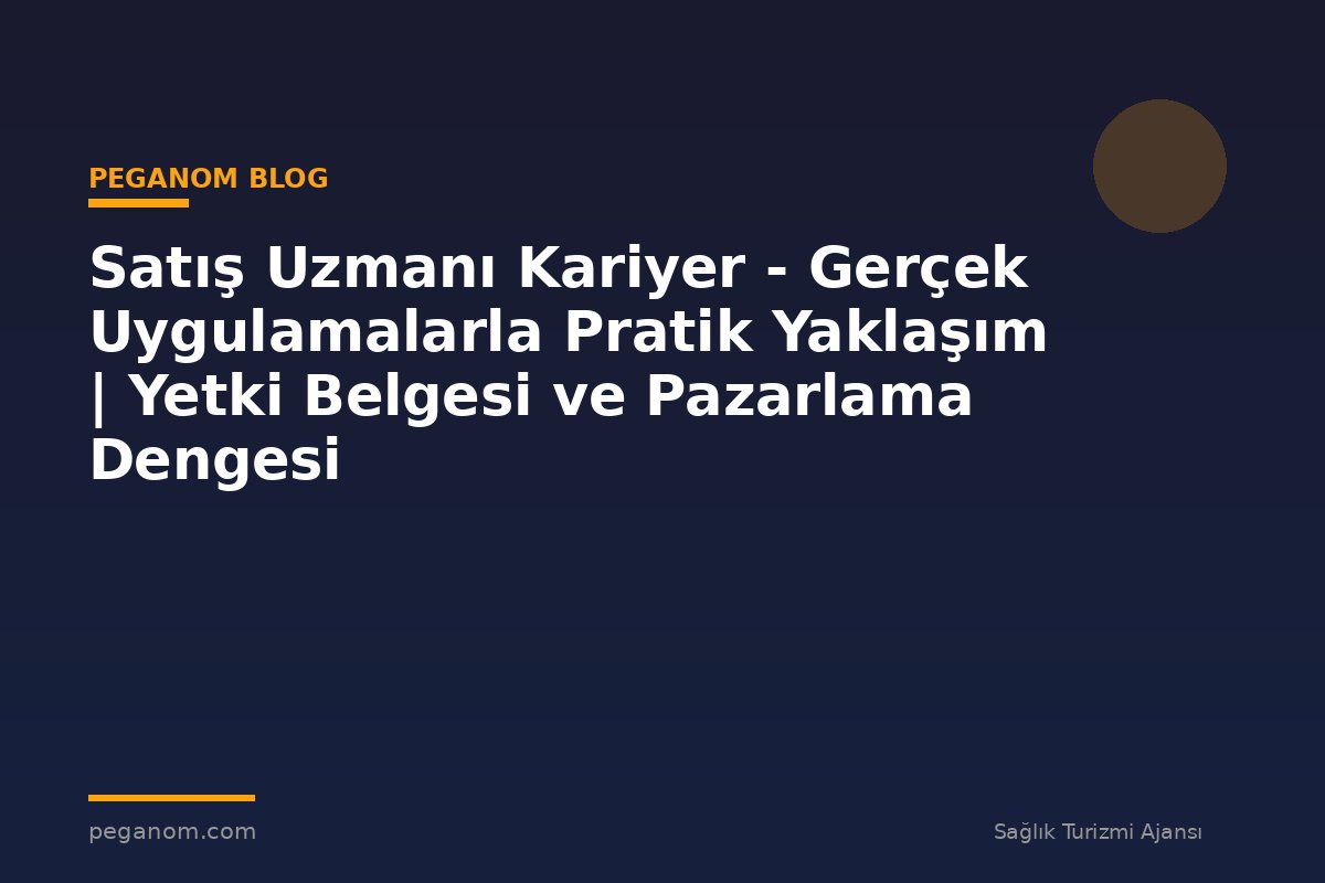 Satış Uzmanı Kariyer - Gerçek Uygulamalarla Pratik Yaklaşım | Yetki Belgesi ve Pazarlama Dengesi