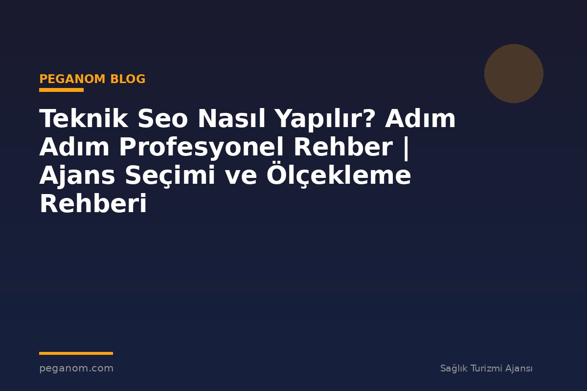Teknik Seo Nasıl Yapılır? Adım Adım Profesyonel Rehber | Ajans Seçimi ve Ölçekleme Rehberi