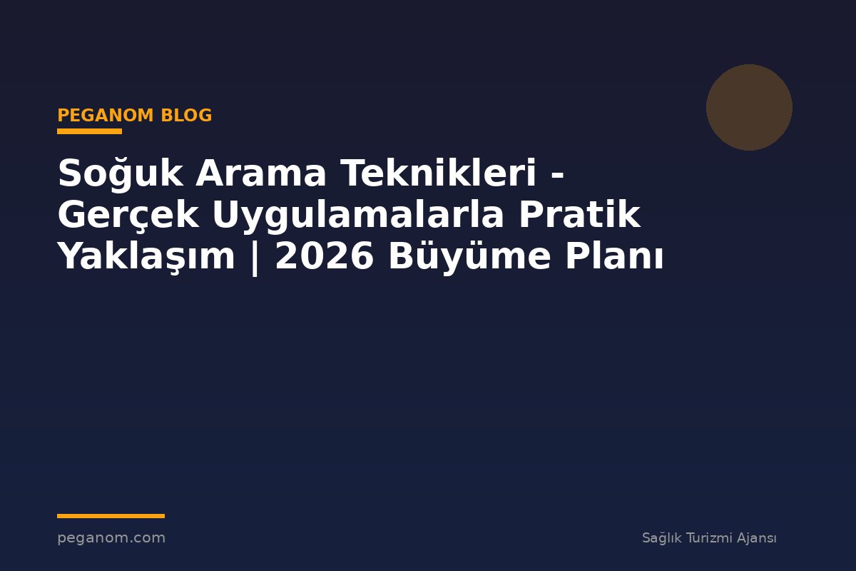 Soğuk Arama Teknikleri - Gerçek Uygulamalarla Pratik Yaklaşım | 2026 Büyüme Planı