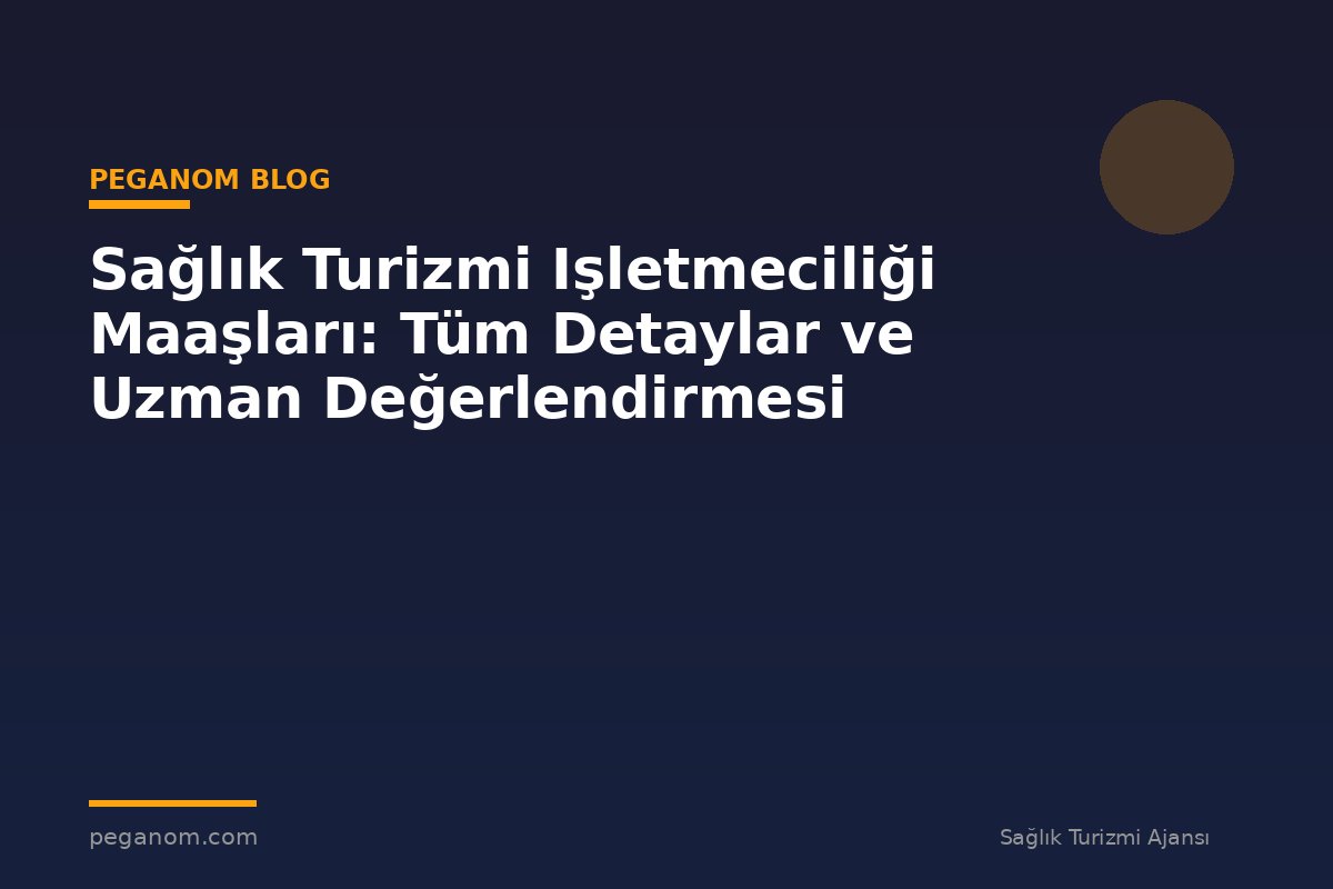 Sağlık Turizmi Işletmeciliği Maaşları: Tüm Detaylar ve Uzman Değerlendirmesi