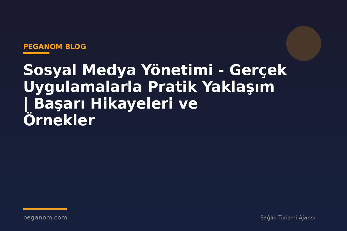 Sosyal Medya Yönetimi - Gerçek Uygulamalarla Pratik Yaklaşım | Başarı Hikayeleri ve Örnekler