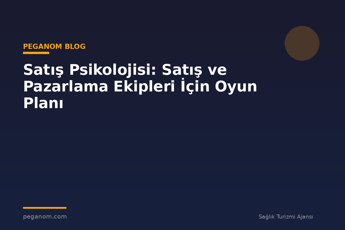 Satış Psikolojisi: Satış ve Pazarlama Ekipleri İçin Oyun Planı